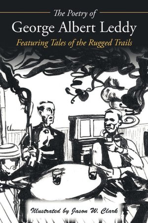 The Poetry of George Albert Leddy: Featuring Tales of the Rugged Trails