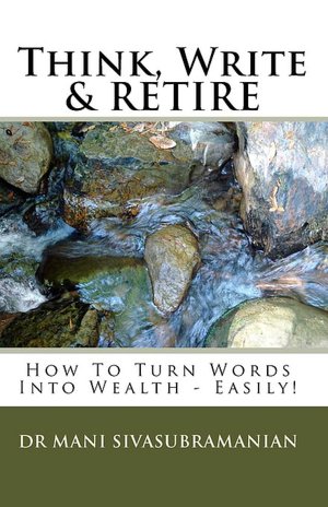 Think, Write and RETIRE: How to Turn Words into Wealth - Easily!