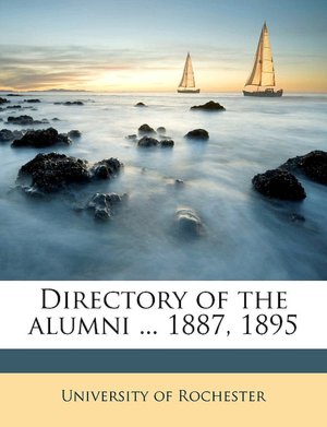 Directory of the alumni ... 1887, 1895 University of Rochester