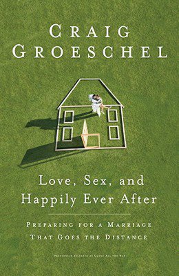 Love, Sex, and Happily Ever After: Preparing for a Marriage That Goes the Distance