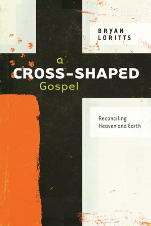 A Cross Shaped Gospel: Reconciling Heaven and Earth