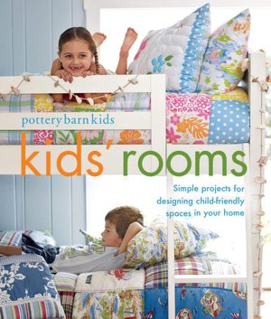 Pottery Barn Kids' Rooms: Simple Projects and Tips for Designing Child-Friendly Spaces in Your Home