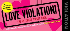 Love Violations: Tickets for People Who Insist on Breaking the Laws