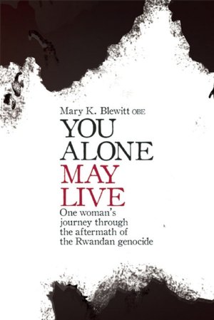 You Alone May Live: One Women's Journey Through the Aftermath of the Rwandan Genocide
