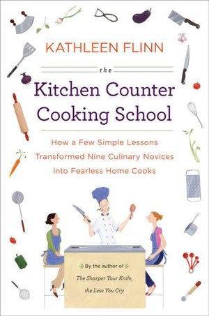The Kitchen Counter Cooking School: How a Few Simple Lessons Transformed Nine Culinary Novices into Fearless Home Cooks