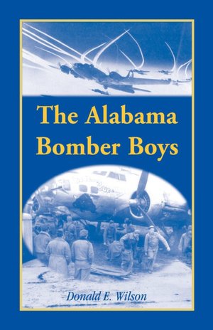 The Alabama Bomber Boys: Unlocking Memories of Alabamians Who Bombed the Third Reich