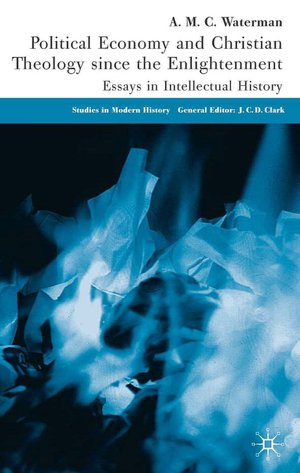 Political Economy and Christian Theology since the Enlightenment: Essays in Intellectual History (Studies in Modern History Series)
