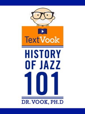History of Jazz 101: The TextVook Dr. Vook Ph.D and Charles River Editors