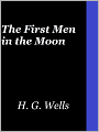 The First Men in the Moon by H G Wells