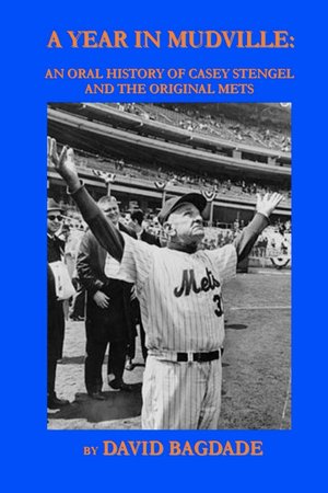 A Year in Mudville: an Oral History of Casey Stengel and the Original Mets