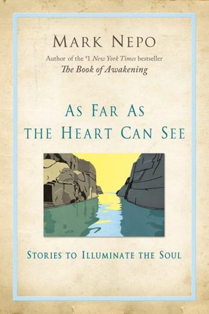 As Far As the Heart Can See: Stories to Illuminate the Soul