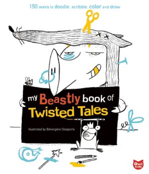 My Beastly Book of Twisted Tales: 150 Ways to Doodle, Scribble, Color and Draw
