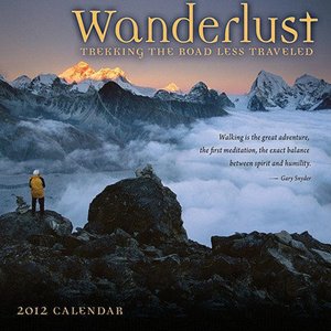 2012 Wanderlust: Trekking the Road Less Travelled Wall Calendar
