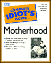 The Complete Idiot's Guide to Motherhood