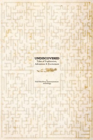 Undiscovered: Tales of Exploration, Adventure and Excitement
