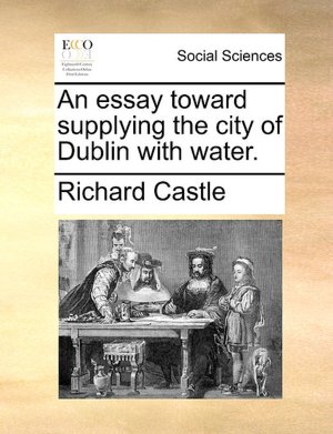An Essay Toward Supplying The City Of Dublin With Water.