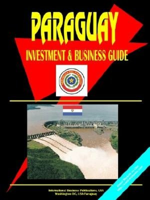 Paraguay Investment And Business Guide