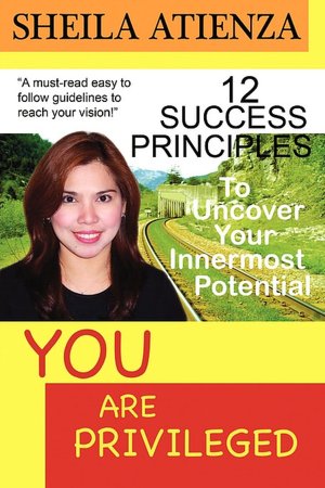 You Are Privileged, 12 Success Principles To Uncover Your Innermost Potential