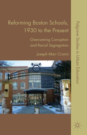 Reforming Boston Schools, 1930 to the Present: Overcoming Corruption and Racial Segregation