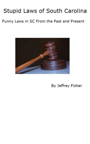 Stupid Laws of South Carolina: Funny Laws in SC From the Past and Present