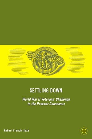 Settling Down: World War II Veterans' Challenge to the Postwar Consensus