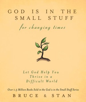 God Is in the Small Stuff for Changing Times: Let God Help You Thrive in a Difficult World