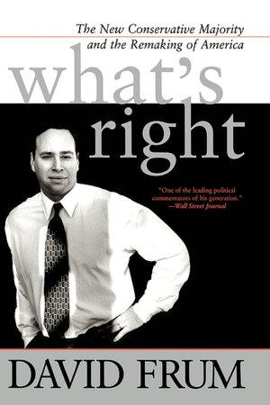 What's Right: The New Conservatve Majority and the Remaking of America