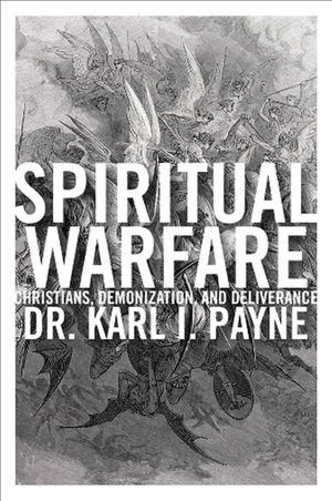 Spiritual Warfare: Christians, Demonization and Deliverance