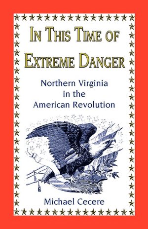 In This Time of Extreme Danger: Northern Virginia in the American Revolution