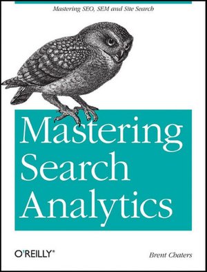 Mastering Search Analytics: Measuring SEO, SEM and Site Search