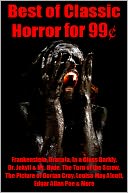 Best of Classic Horror for 99 Cents - Frankenstein, Dracula, In a Glass Darkly, Dr. Jekyll and Mr. Hyde, The Turn of the Screw, The Picture of Dorian Gray, Louisa May Alcott, Edgar Allan Poe, and More