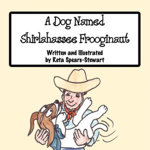 A Dog Named Shirlahassee Frooginaut