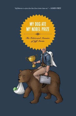 My Dog Ate My Nobel Prize: The Fabricated Memoirs of Jeff Martin