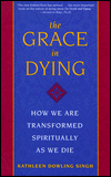 Grace in Dying: How We Are Transformed Spiritually as We Die