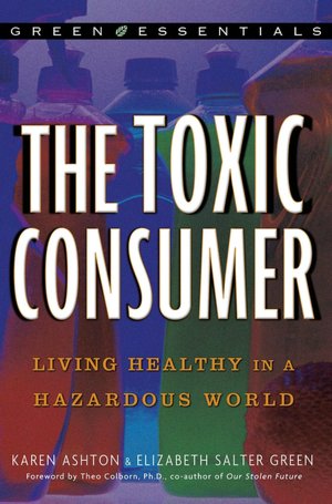 The Toxic Consumer: Living Healthy in a Hazardous World