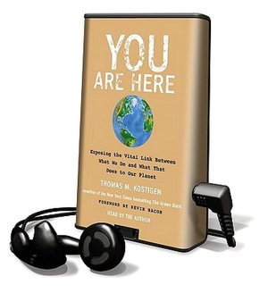 You Are Here: Exposing the Vital Link Between What We Do and What That Does to Our Planet [With Earphones]