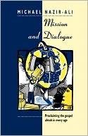 Mission And Dialogue - Proclaming The Gospel Afresh In Every Age