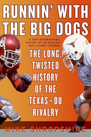 Runnin' with the Big Dogs: The Long, Twisted History of the Texas - OU Rivalry