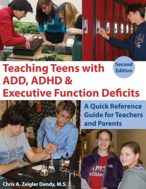 Teaching Teens with ADD, ADHD & Executive Function Deficits: A Quick Reference Guide for Teachers and Parents, 2nd edition