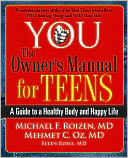 YOU: The Owner's Manual for Teens: A Guide to a Healthy Body and Happy Life