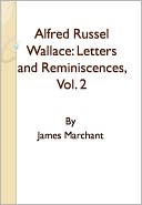 Alfred Russel Wallace: Letters and Reminiscences, Vol. 2