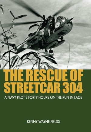 The Rescue of Streetcar 304: A Navy Pilot's Forty Hours on the Run in Laos