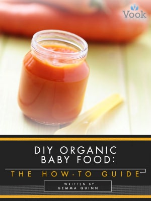DIY Organic Baby Food: The How-To Guide