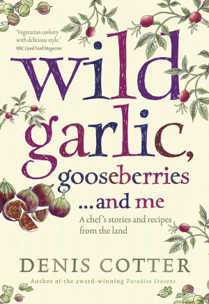 Wild Garlic, Gooseberries . . . and Me: A Chef's Stories and Recipes from the Land