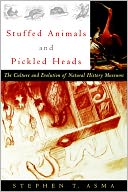 Stuffed Animals and Pickled Heads: The Culture and Evolution of Natural History Museums
