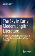 The Sky in Early Modern English Literature: A Study of Allusions to Celestial Events in Elizabethan and Jacobean Writing, 1572-1620
