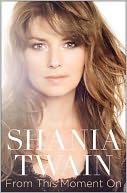 From This Moment On by Shania Twain: Book Cover