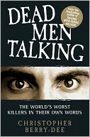 Dead Men Talking: The World's Worst Killers in Their Own Words