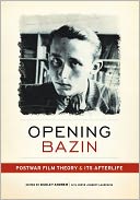 Opening Bazin: Postwar Film Theory and Its Afterlife