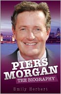 Piers Morgan: The Biography